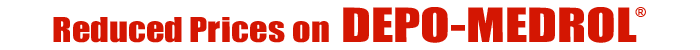 Depo-Medrol Reduced Prices Depo-Medrol Reduced Prices
